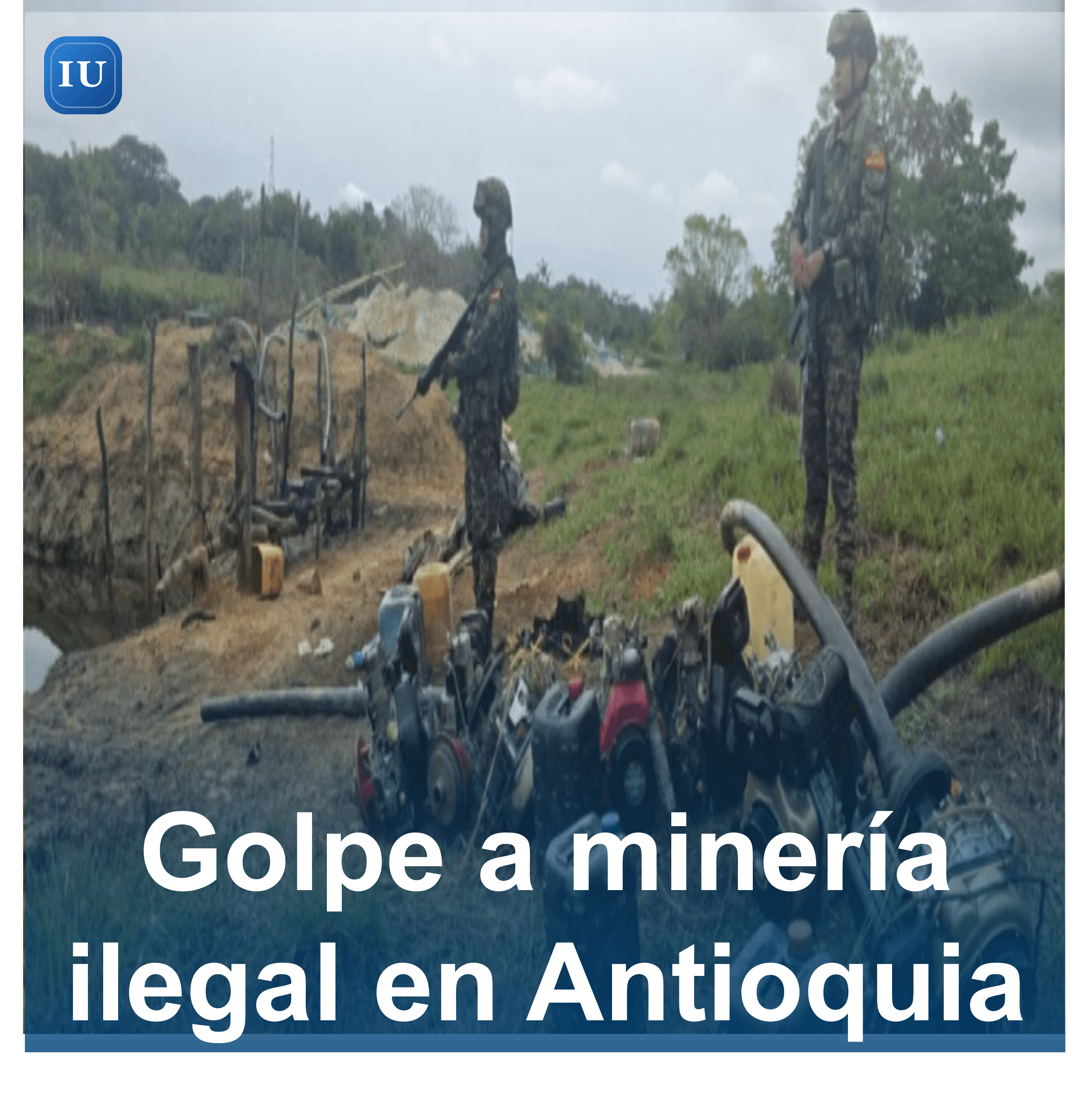 Golpe a minería ilegal en Antioquia