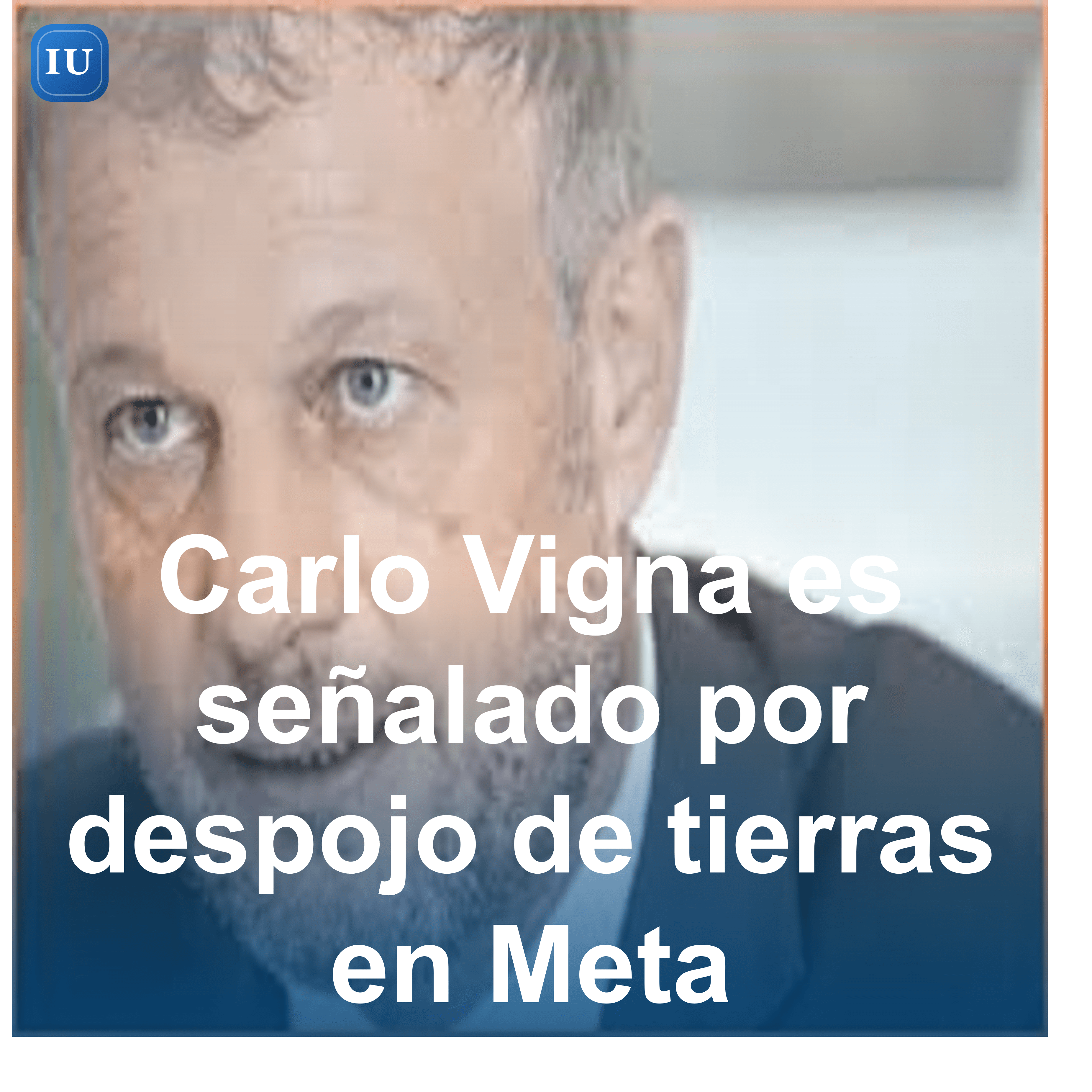 Carlo Vigna es señalado por despojo de tierras en Meta