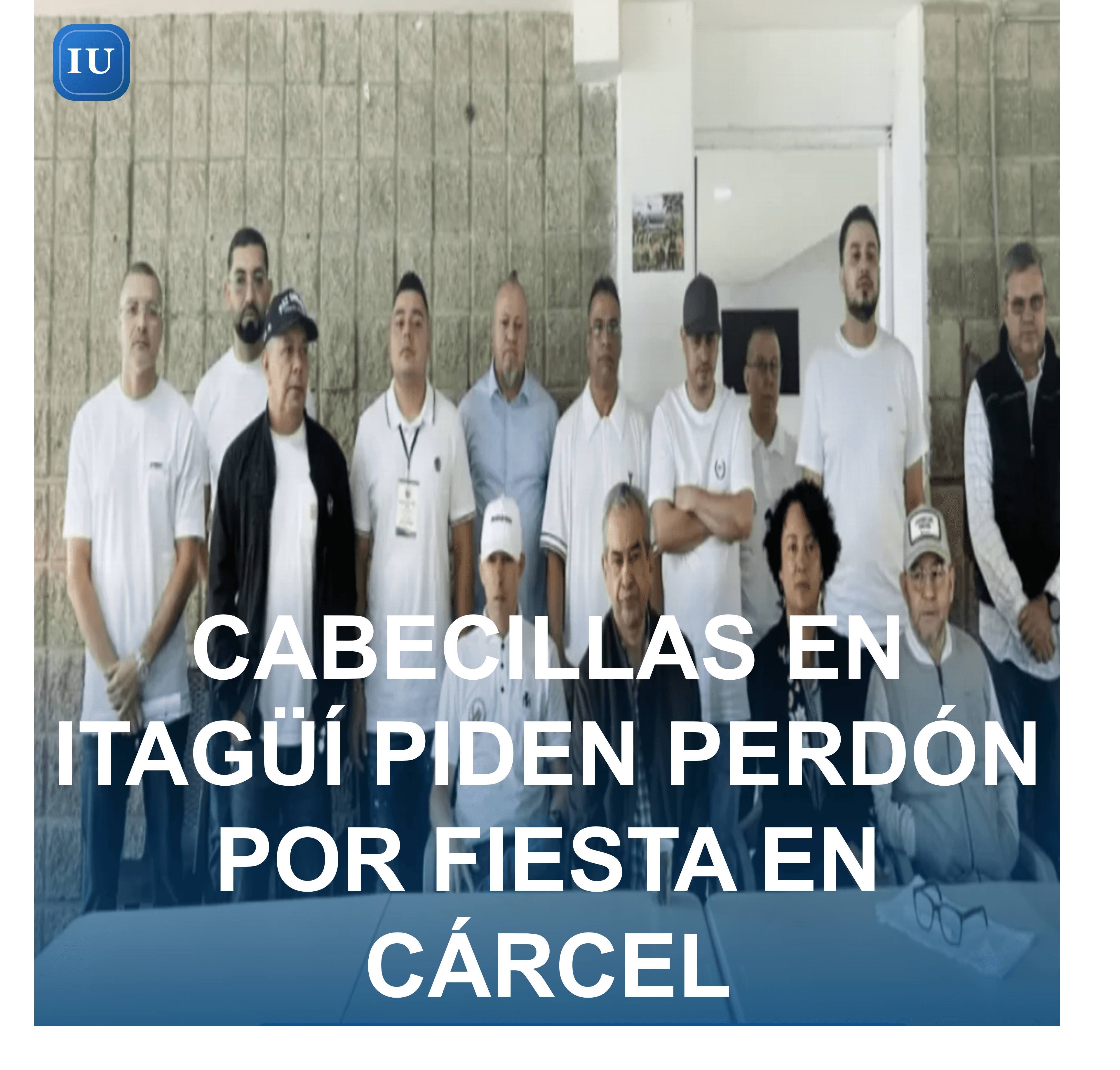 CABECILLAS EN ITAGÜÍ PIDEN PERDÓN POR FIESTA EN CÁRCEL
