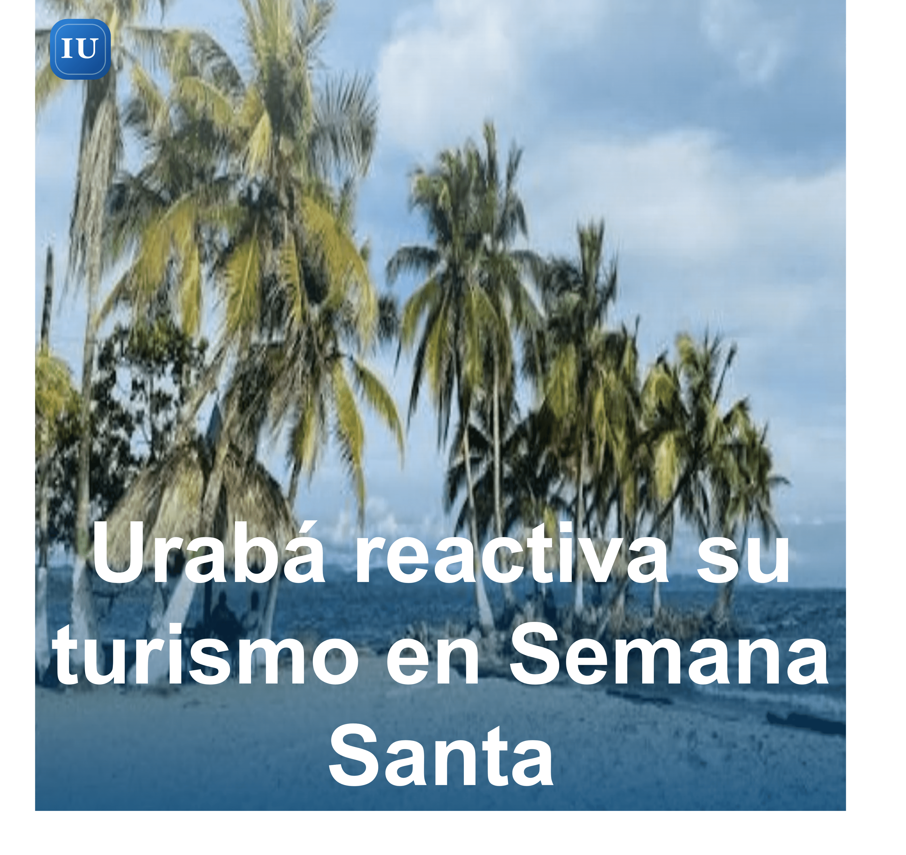 Urabá busca reactivar su turismo tras crisis invernal con campaña