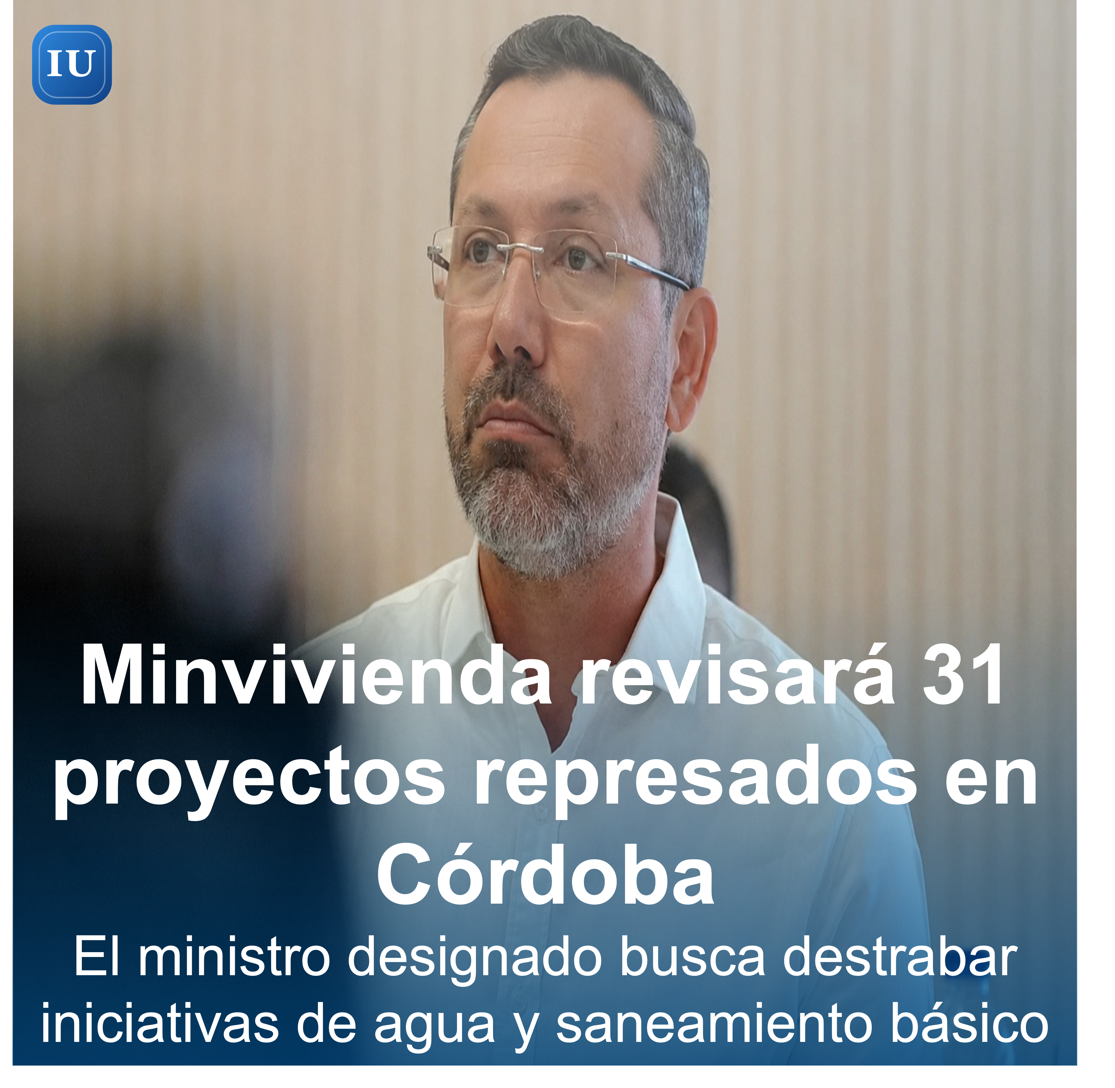 Minvivienda revisará 31 proyectos de agua y saneamiento de Córdoba represados en la Ventanilla Única