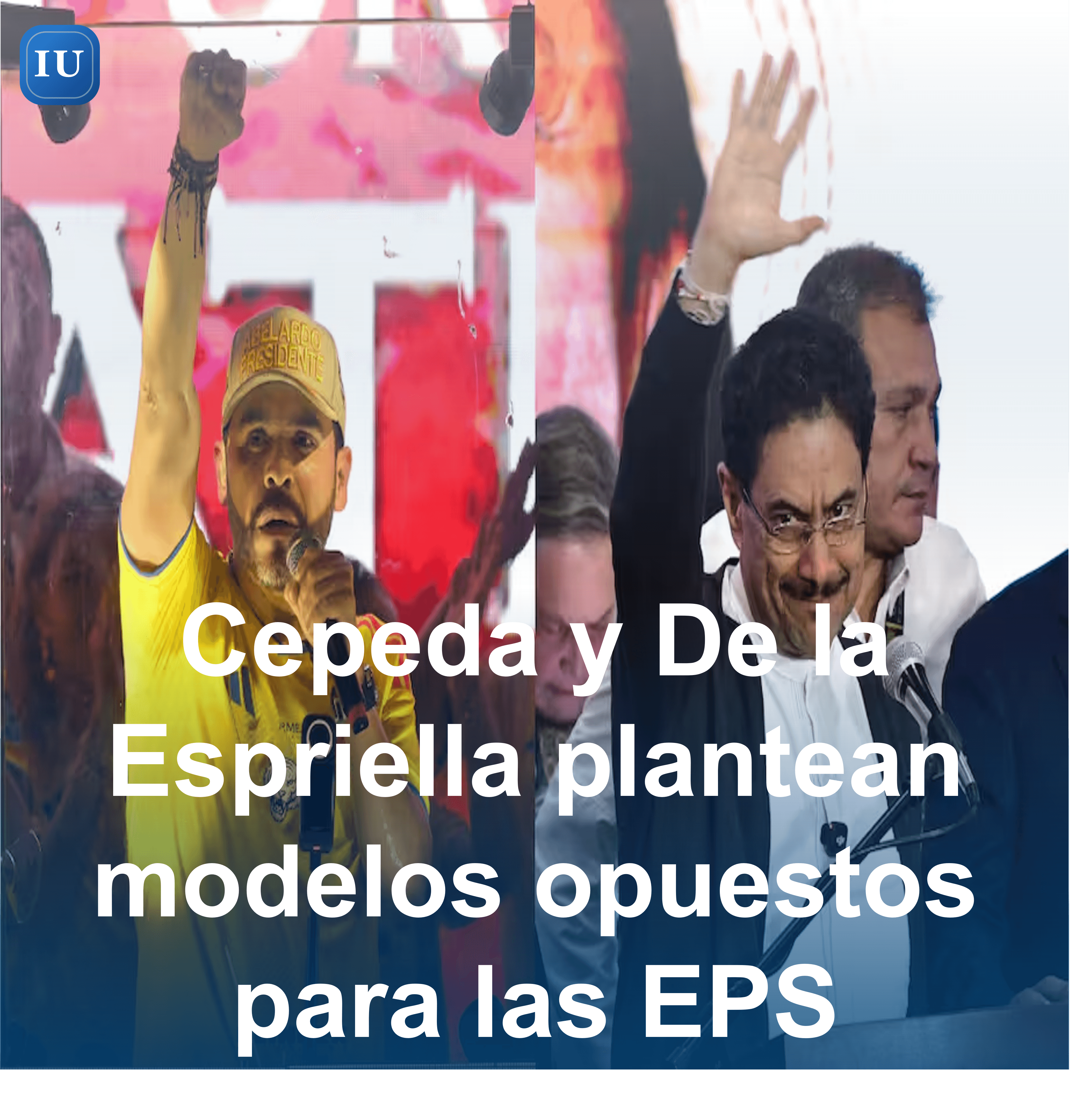 Cepeda y De la Espriella plantean modelos opuestos para las EPS