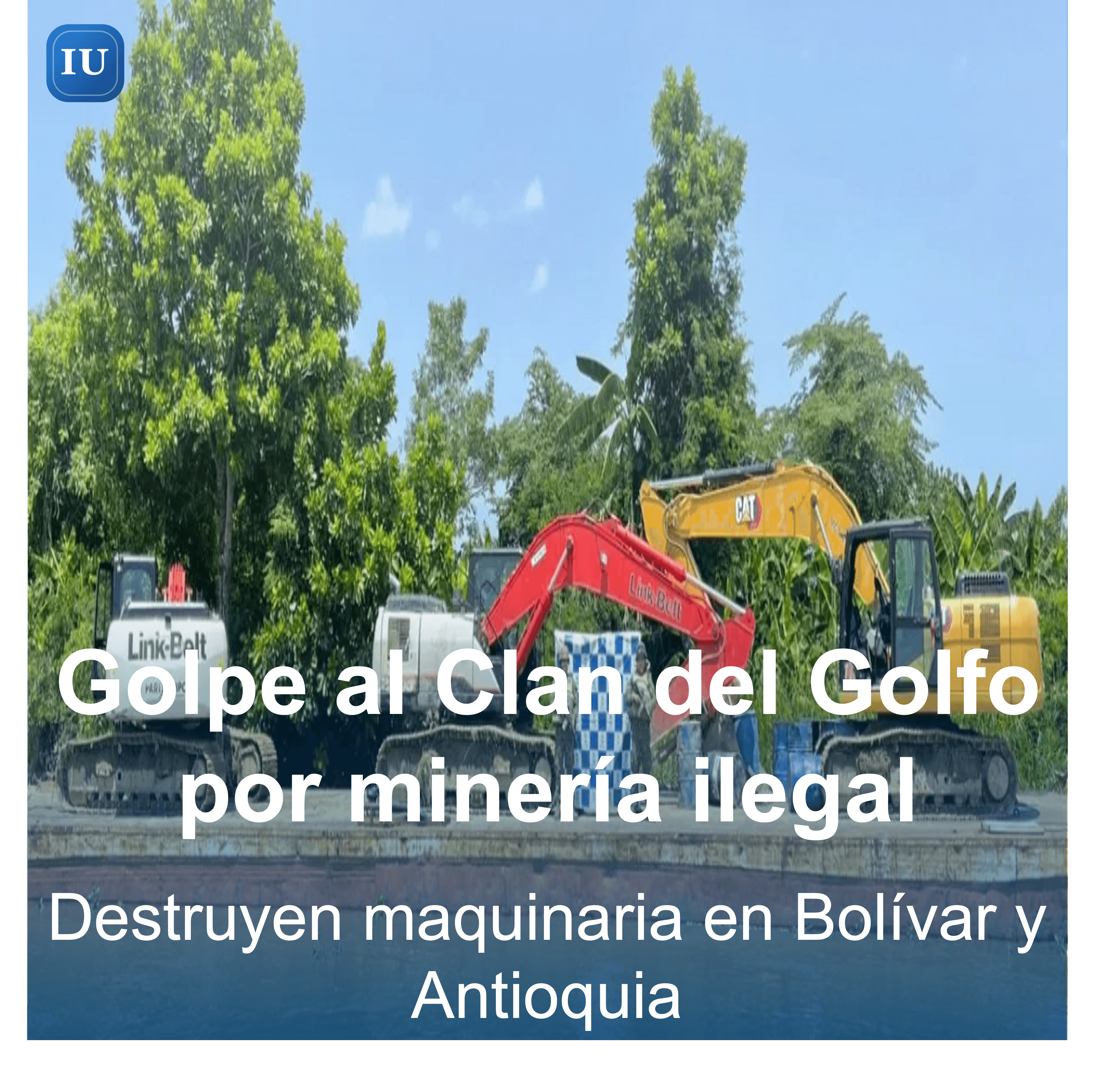 Fuerza Pública incauta y destruye maquinaria usada para minería ilegal en Bolívar y Antioquia
