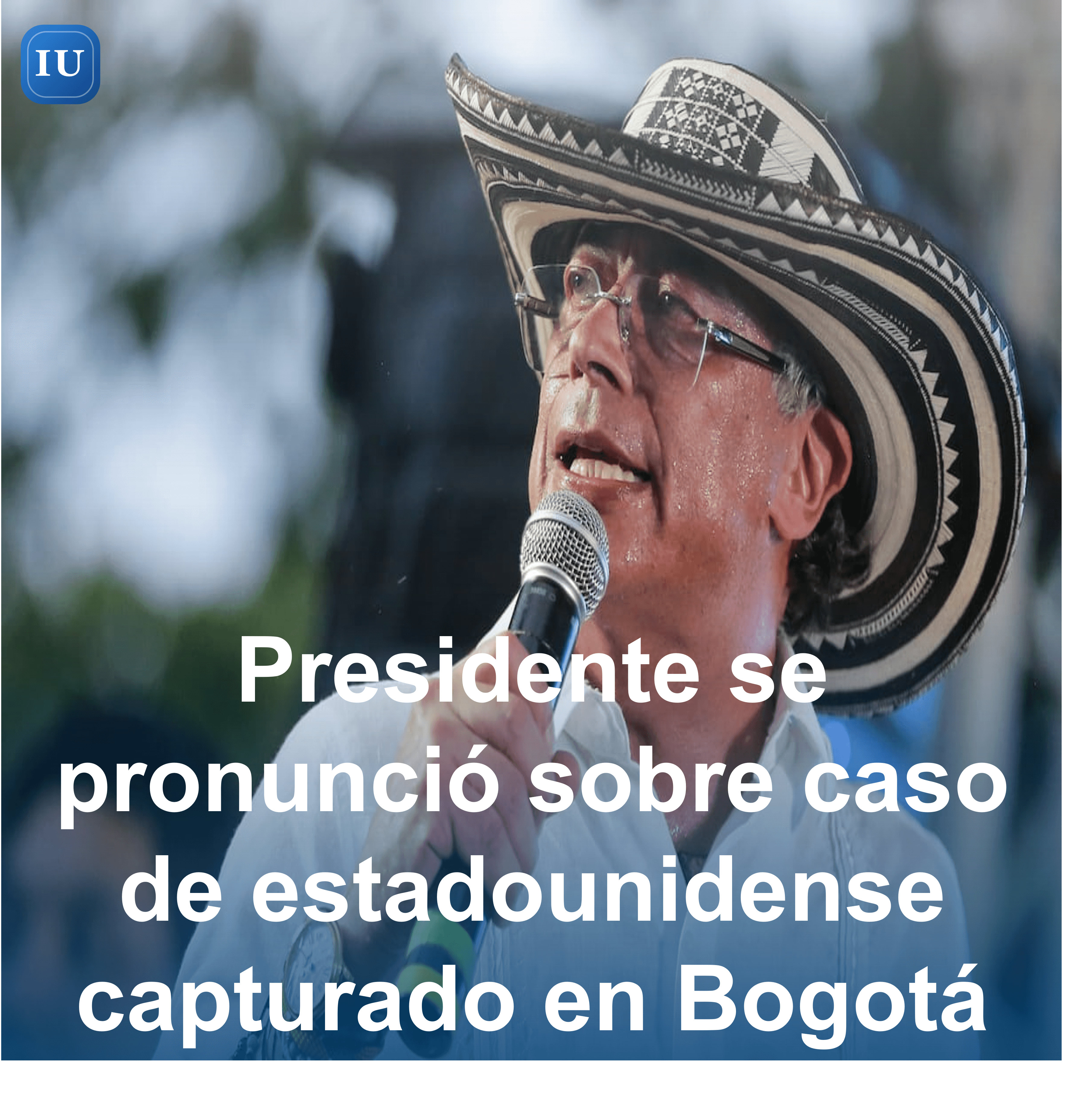 Presidente se pronunció sobre caso de estadounidense capturado en Bogotá