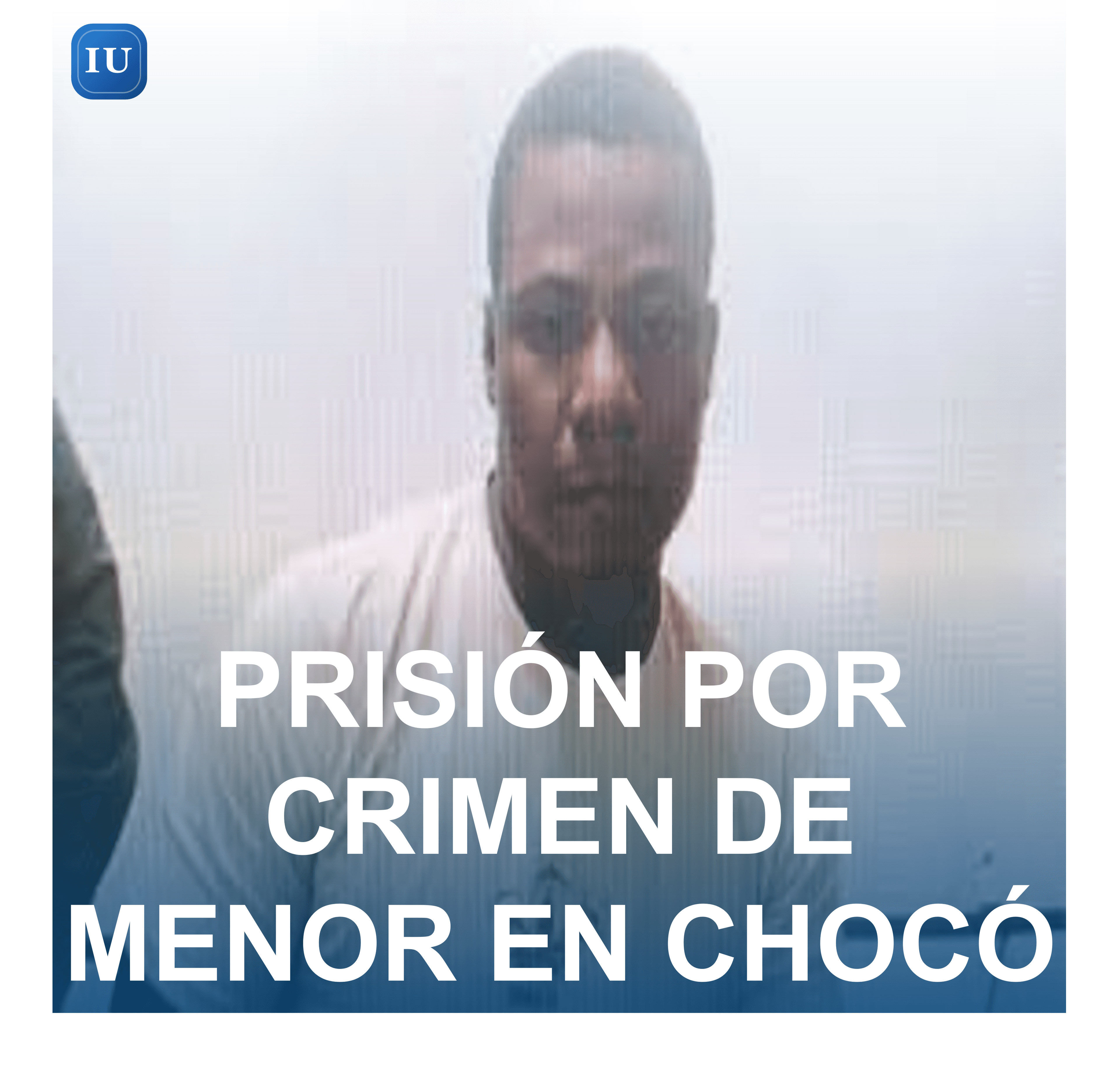 PRISIÓN POR CRIMEN DE MENOR EN CHOCÓ