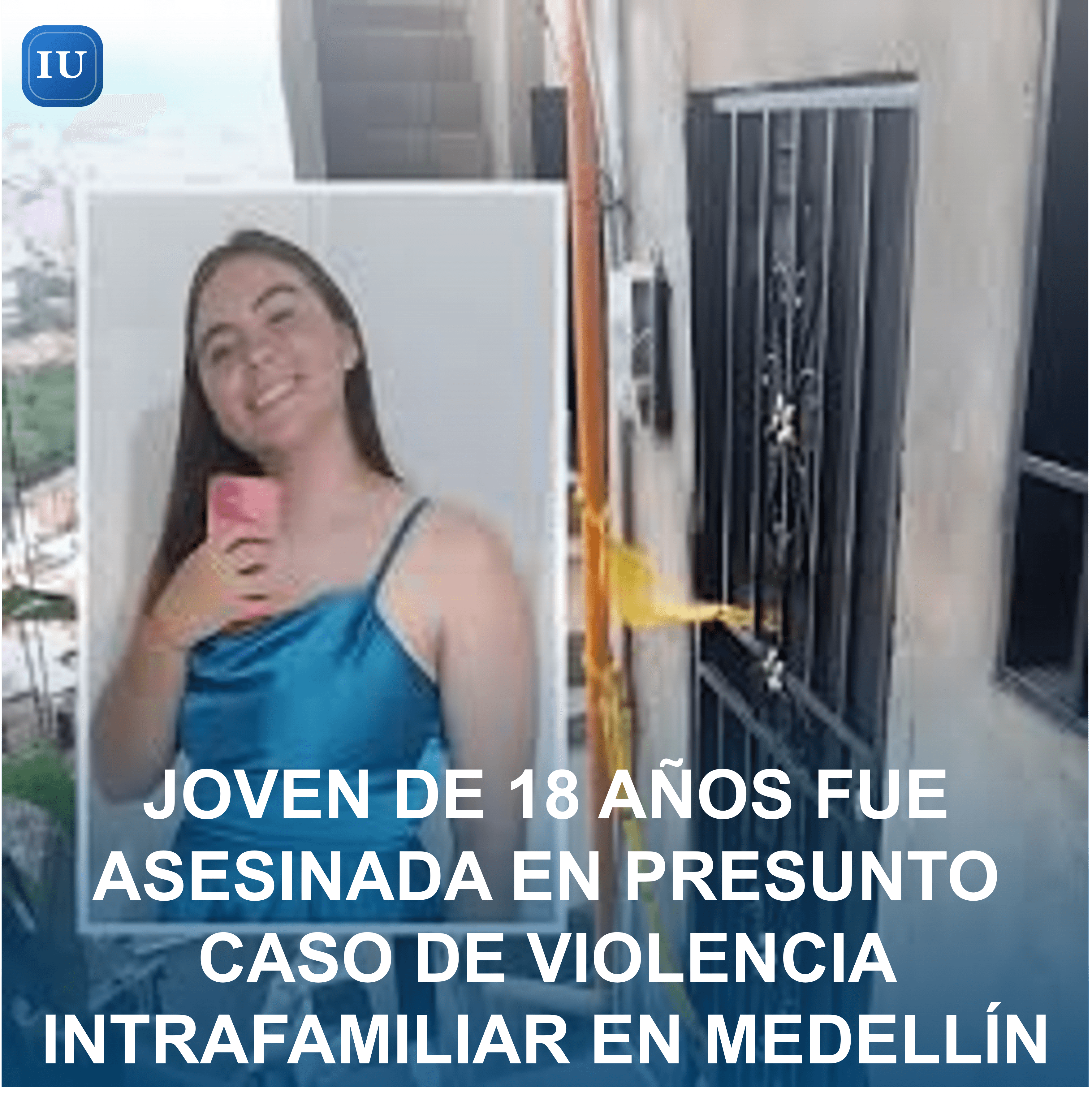 JOVEN DE 18 AÑOS FUE ASESINADA EN PRESUNTO CASO DE VIOLENCIA INTRAFAMILIAR EN MEDELLÍN