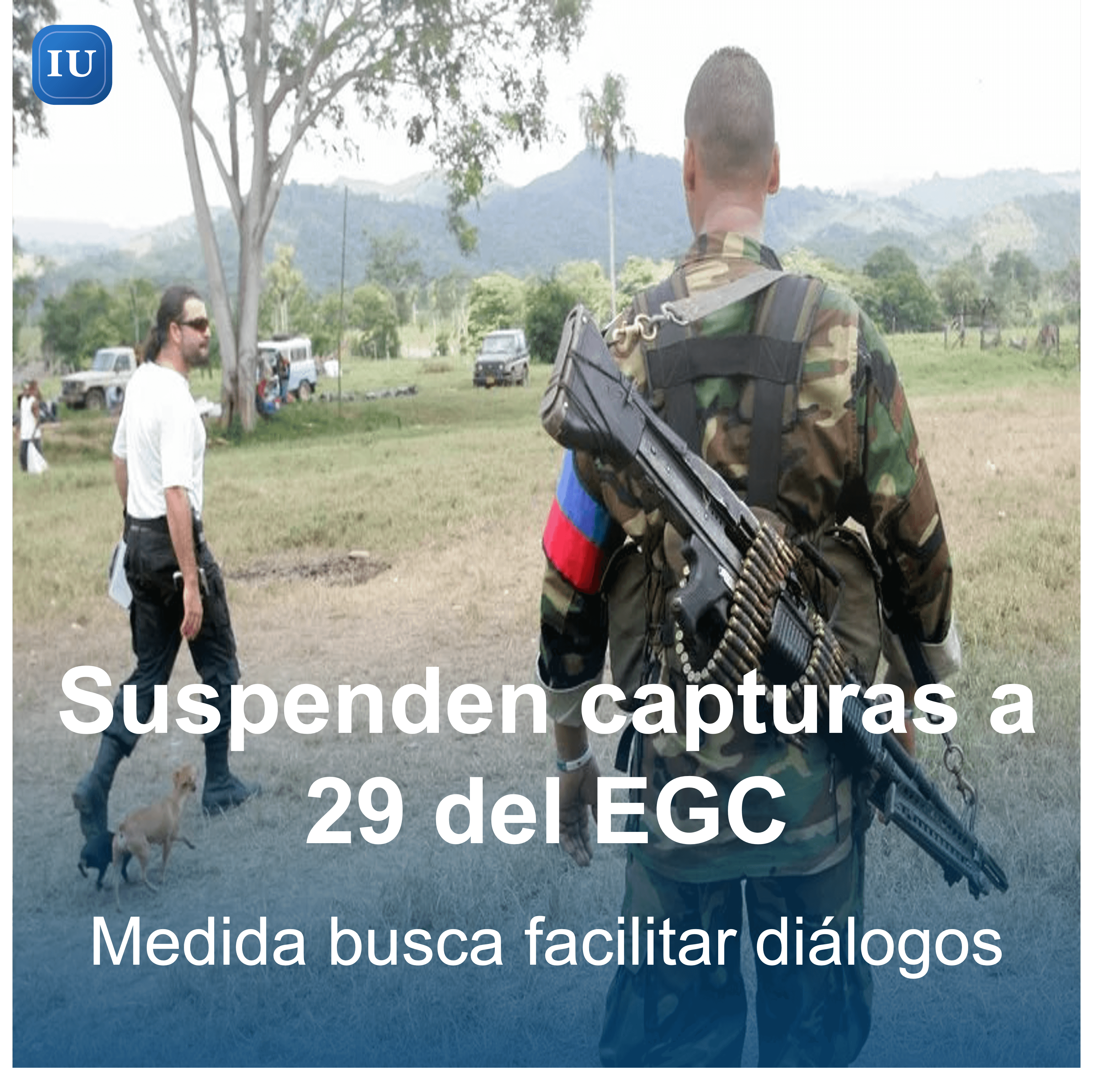 Gobierno suspende órdenes de captura y extradición contra 29 integrantes del EGC